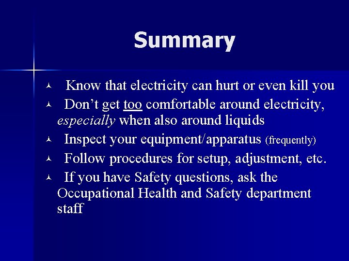 Summary Know that electricity can hurt or even kill you © Don’t get too