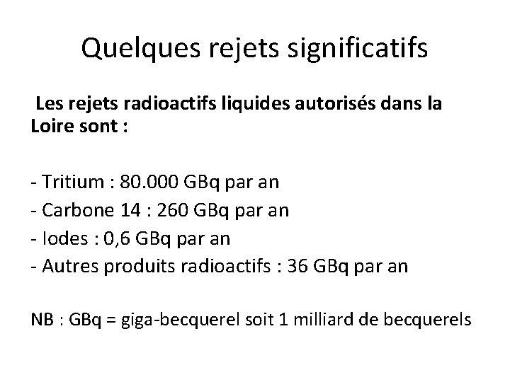Quelques rejets significatifs Les rejets radioactifs liquides autorisés dans la Loire sont : -