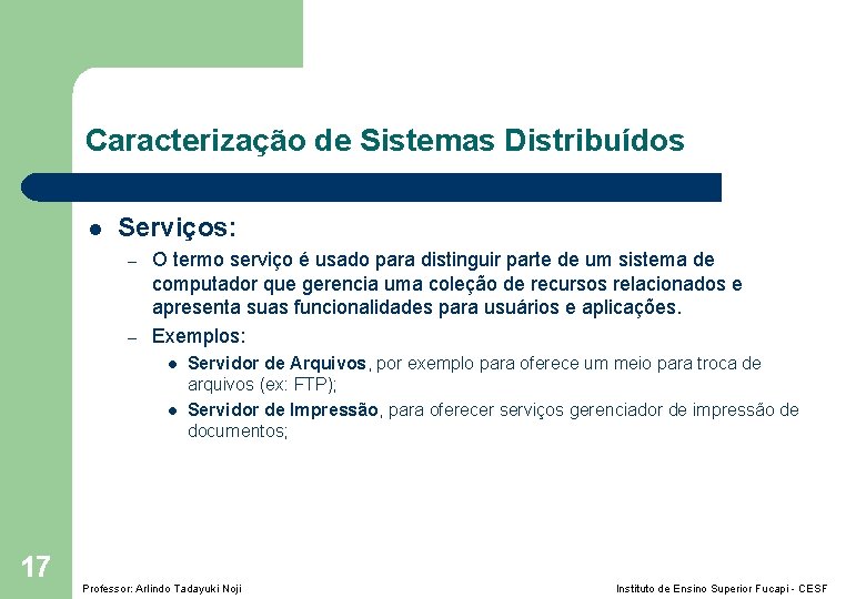 Caracterização de Sistemas Distribuídos l Serviços: – – O termo serviço é usado para