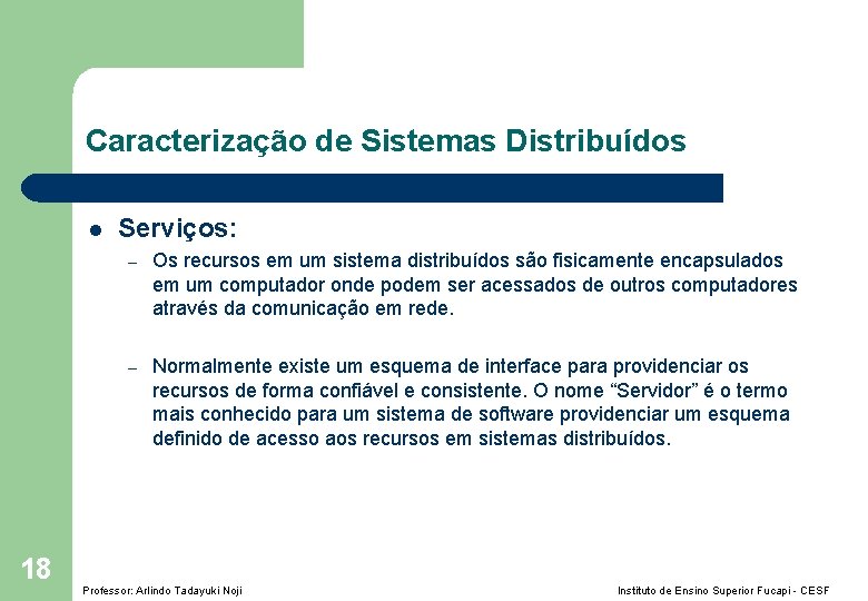 Caracterização de Sistemas Distribuídos l 18 Serviços: – Os recursos em um sistema distribuídos