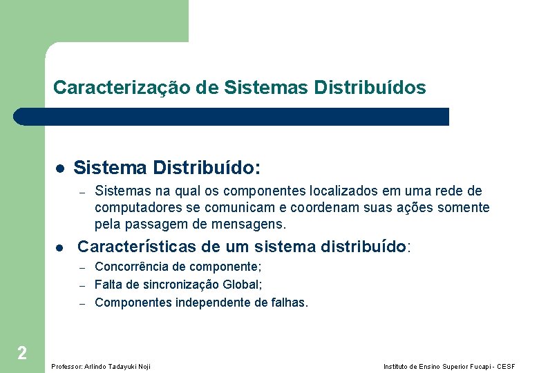 Caracterização de Sistemas Distribuídos l Sistema Distribuído: – l Características de um sistema distribuído: