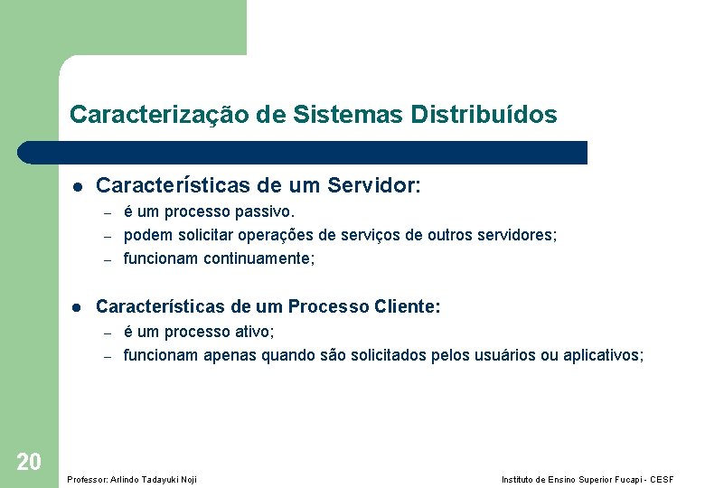 Caracterização de Sistemas Distribuídos l Características de um Servidor: – – – l Características