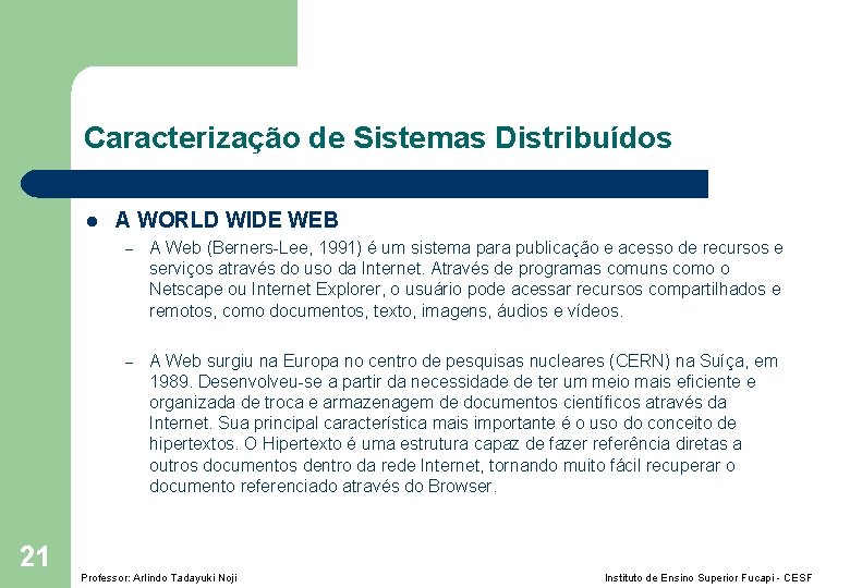 Caracterização de Sistemas Distribuídos l 21 A WORLD WIDE WEB – A Web (Berners-Lee,