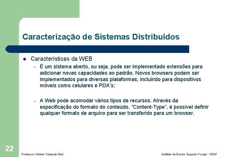 Caracterização de Sistemas Distribuídos l 22 Características da WEB – É um sistema aberto,