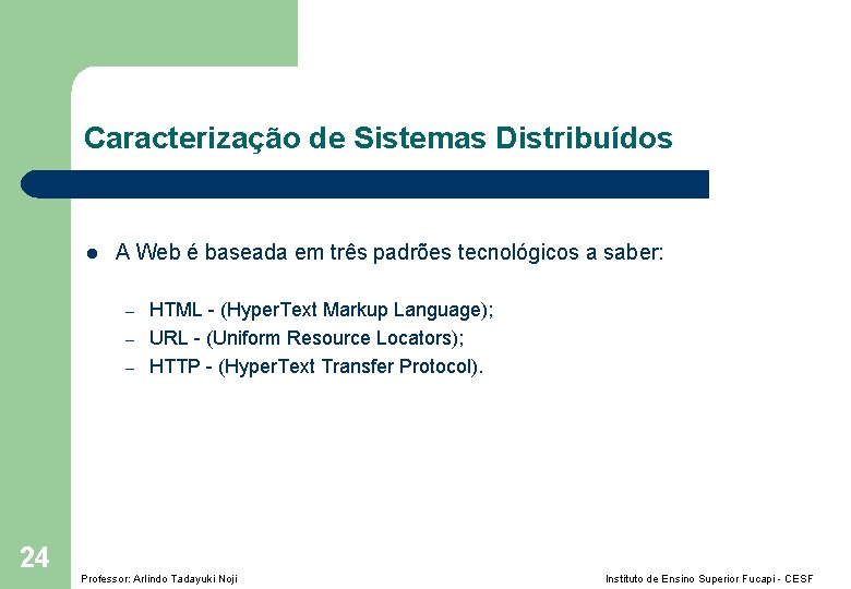 Caracterização de Sistemas Distribuídos l A Web é baseada em três padrões tecnológicos a