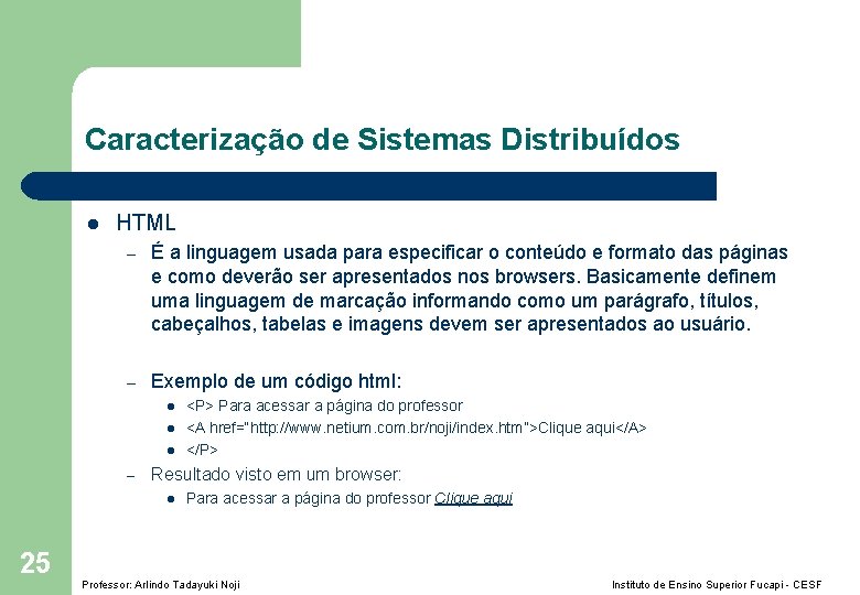 Caracterização de Sistemas Distribuídos l HTML – É a linguagem usada para especificar o