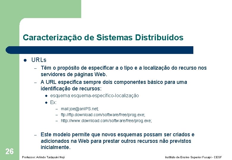 Caracterização de Sistemas Distribuídos l URLs – – Têm o propósito de especificar a