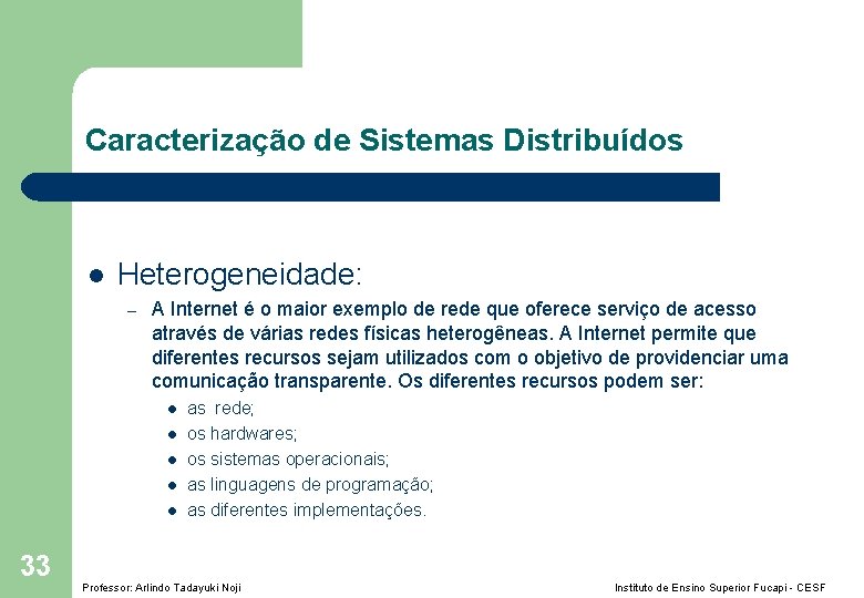 Caracterização de Sistemas Distribuídos l Heterogeneidade: – A Internet é o maior exemplo de