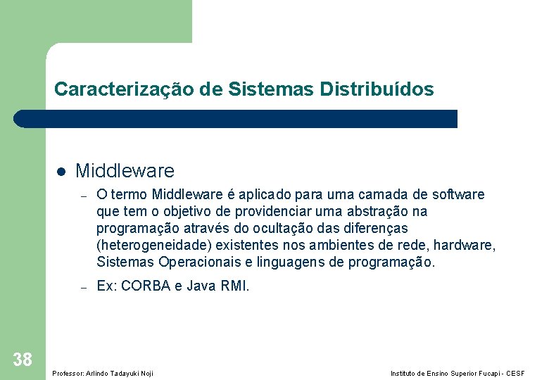 Caracterização de Sistemas Distribuídos l 38 Middleware – O termo Middleware é aplicado para