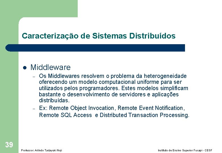 Caracterização de Sistemas Distribuídos l Middleware – – 39 Os Middlewares resolvem o problema