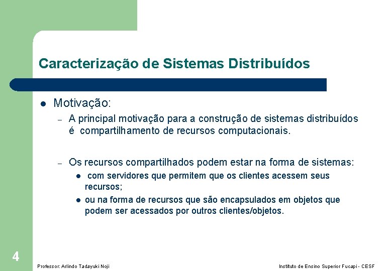 Caracterização de Sistemas Distribuídos l Motivação: – A principal motivação para a construção de