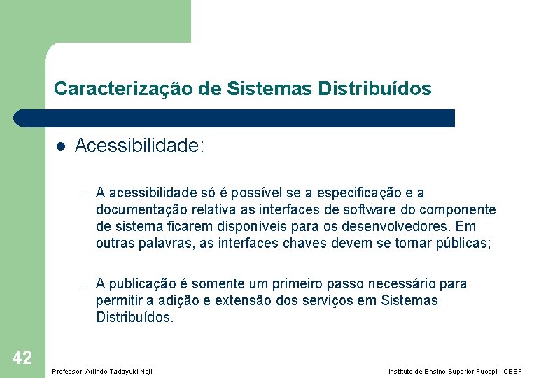 Caracterização de Sistemas Distribuídos l 42 Acessibilidade: – A acessibilidade só é possível se