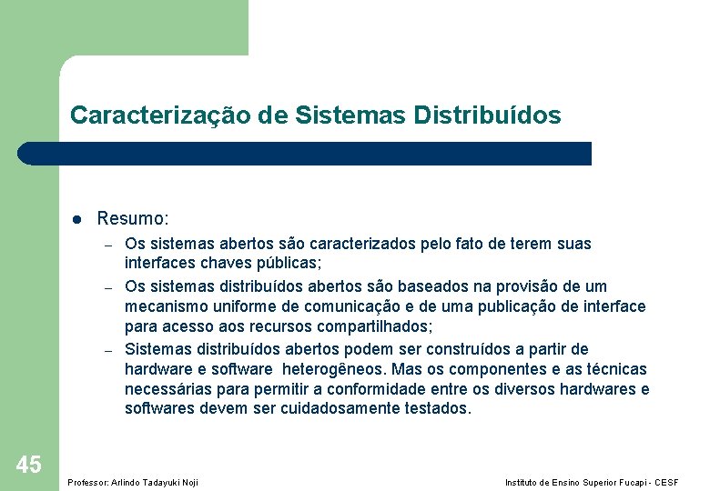 Caracterização de Sistemas Distribuídos l Resumo: – – – 45 Os sistemas abertos são
