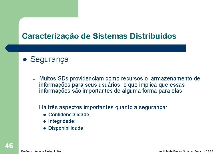 Caracterização de Sistemas Distribuídos l Segurança: – Muitos SDs providenciam como recursos o armazenamento