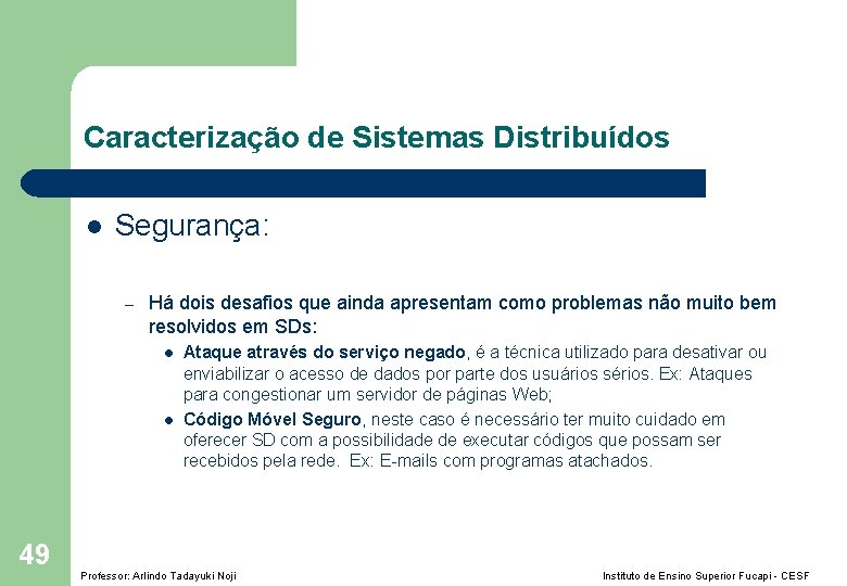 Caracterização de Sistemas Distribuídos l Segurança: – Há dois desafios que ainda apresentam como