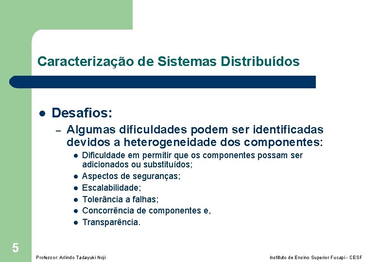 Caracterização de Sistemas Distribuídos l Desafios: – Algumas dificuldades podem ser identificadas devidos a