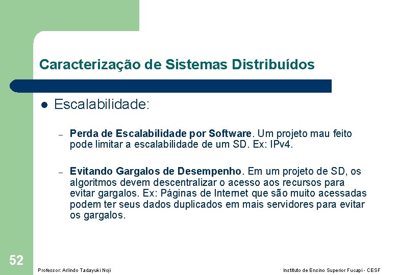 Caracterização de Sistemas Distribuídos l 52 Escalabilidade: – Perda de Escalabilidade por Software. Um