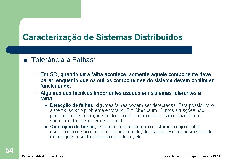 Caracterização de Sistemas Distribuídos l Tolerância à Falhas: – – Em SD, quando uma