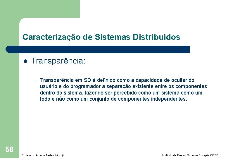 Caracterização de Sistemas Distribuídos l Transparência: – 58 Transparência em SD é definido como