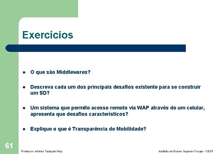 Exercícios 61 l O que são Middlewares? l Descreva cada um dos principais desafios