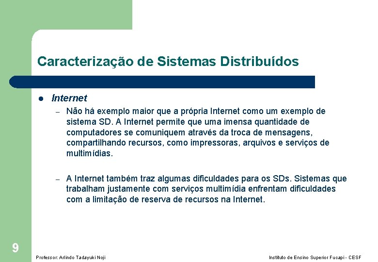 Caracterização de Sistemas Distribuídos l 9 Internet – Não há exemplo maior que a