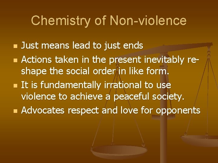 Chemistry of Non-violence n n Just means lead to just ends Actions taken in
