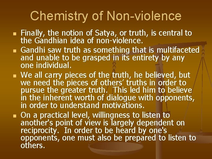 Chemistry of Non-violence n n Finally, the notion of Satya, or truth, is central