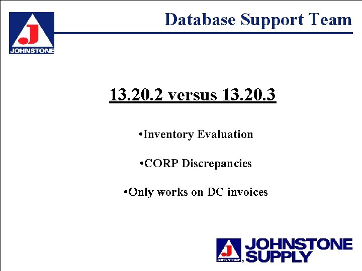 Database Support Team 13. 20. 2 versus 13. 20. 3 • Inventory Evaluation •