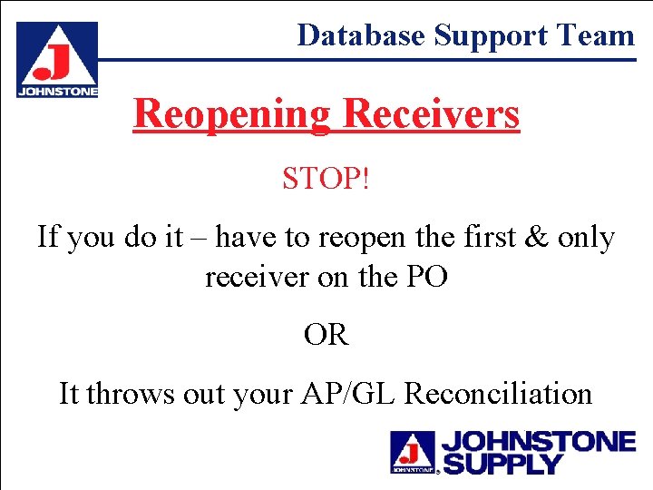 Database Support Team Reopening Receivers STOP! If you do it – have to reopen