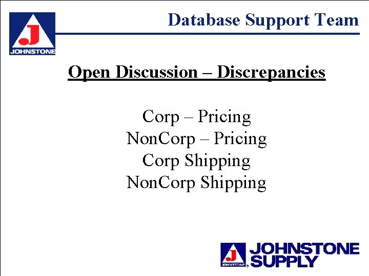 Database Support Team Open Discussion – Discrepancies Corp – Pricing Non. Corp – Pricing