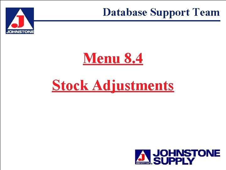 Database Support Team Menu 8. 4 Stock Adjustments 