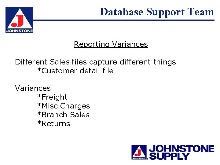 Database Support Team Reporting Variances Different Sales files capture different things *Customer detail file