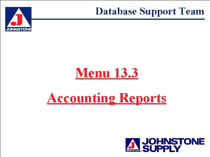 Database Support Team Menu 13. 3 Accounting Reports 