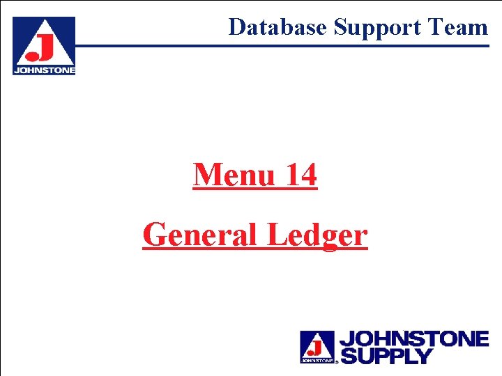 Database Support Team Menu 14 General Ledger 