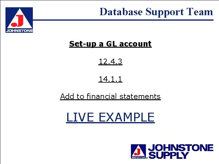 Database Support Team Set-up a GL account 12. 4. 3 14. 1. 1 Add