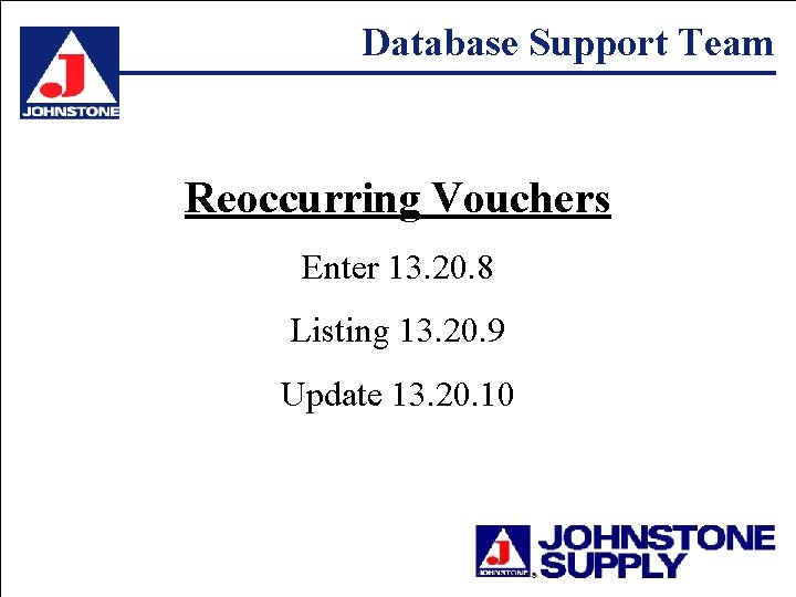 Database Support Team Reoccurring Vouchers Enter 13. 20. 8 Listing 13. 20. 9 Update