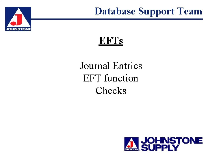 Database Support Team EFTs Journal Entries EFT function Checks 