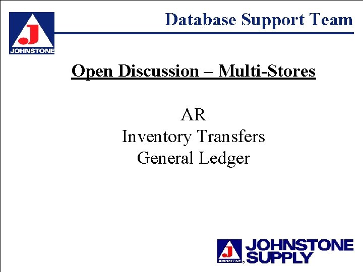 Database Support Team Open Discussion – Multi-Stores AR Inventory Transfers General Ledger 