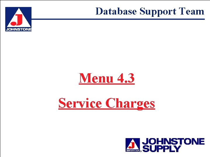 Database Support Team Menu 4. 3 Service Charges 