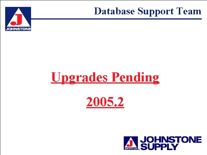 Database Support Team Upgrades Pending 2005. 2 