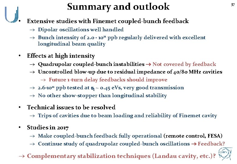 Summary and outlook • Extensive studies with Finemet coupled-bunch feedback Dipolar oscillations well handled