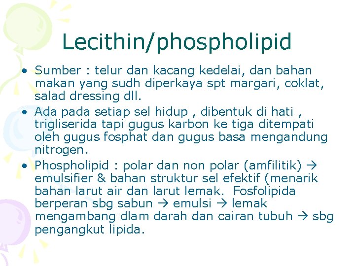 Lecithin/phospholipid • Sumber : telur dan kacang kedelai, dan bahan makan yang sudh diperkaya