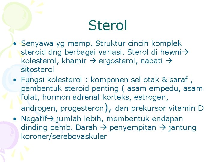 Sterol • Senyawa yg memp. Struktur cincin komplek steroid dng berbagai variasi. Sterol di