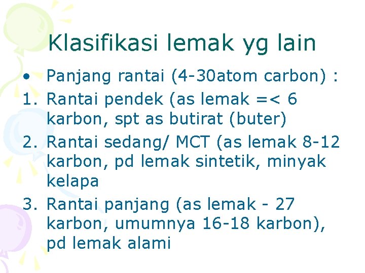 Klasifikasi lemak yg lain • Panjang rantai (4 -30 atom carbon) : 1. Rantai