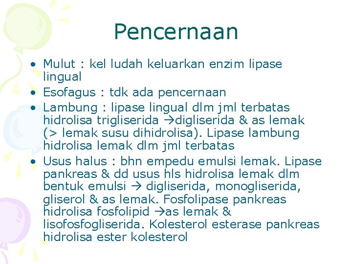 Pencernaan • Mulut : kel ludah keluarkan enzim lipase lingual • Esofagus : tdk