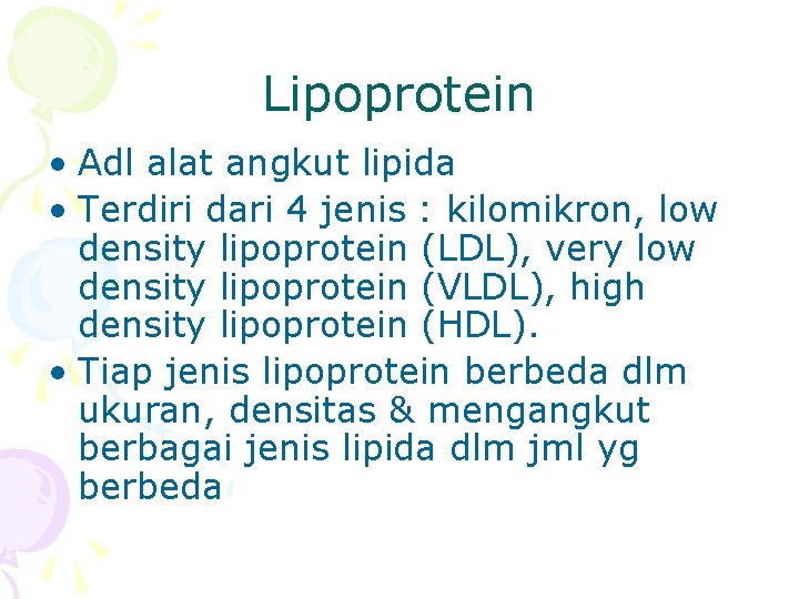 Lipoprotein • Adl alat angkut lipida • Terdiri dari 4 jenis : kilomikron, low