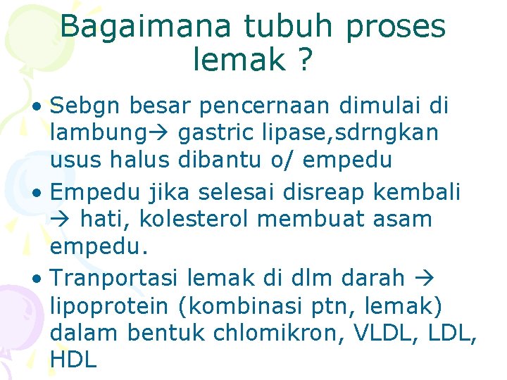 Bagaimana tubuh proses lemak ? • Sebgn besar pencernaan dimulai di lambung gastric lipase,