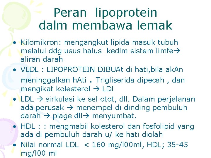 Peran lipoprotein dalm membawa lemak • Kilomikron: mengangkut lipida masuk tubuh melalui ddg usus