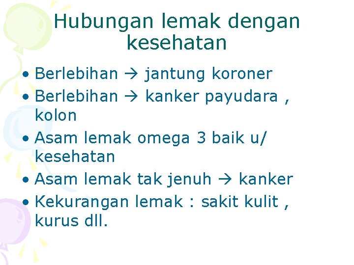 Hubungan lemak dengan kesehatan • Berlebihan jantung koroner • Berlebihan kanker payudara , kolon