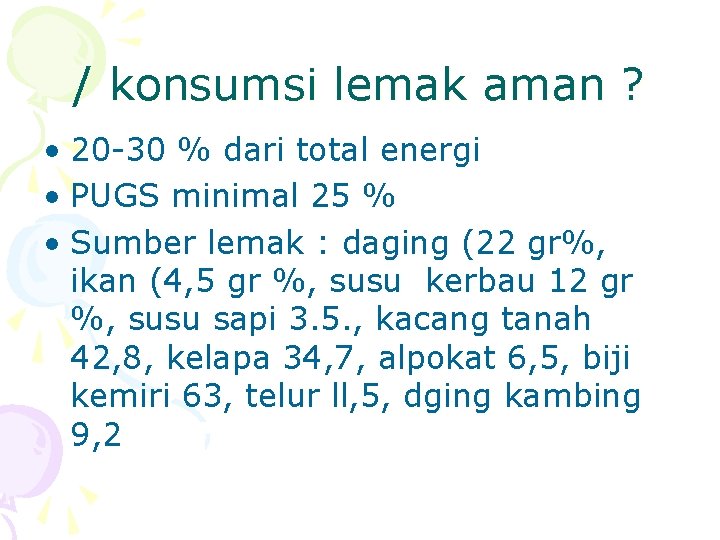 / konsumsi lemak aman ? • 20 -30 % dari total energi • PUGS